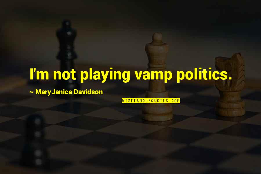 Book Editors Quotes By MaryJanice Davidson: I'm not playing vamp politics.