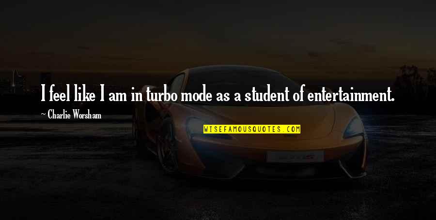 Book Educated Quotes By Charlie Worsham: I feel like I am in turbo mode Book Educated Quotes By Charlie Worsham: I feel like I am in turbo mode