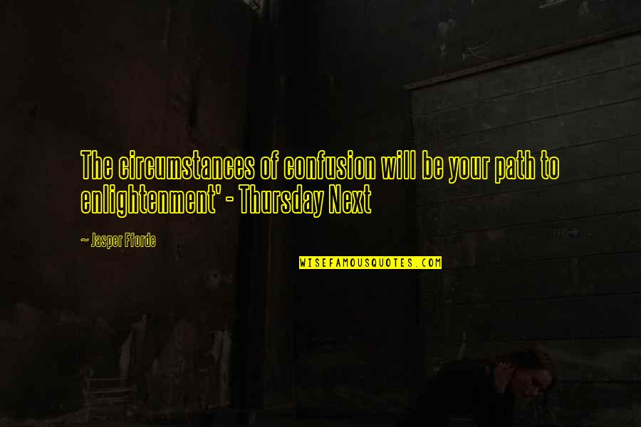 Book Endorsement Quotes By Jasper Fforde: The circumstances of confusion will be your path
