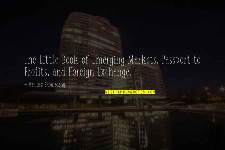 Book Exchange Quotes By Mariusz Skonieczny: The Little Book of Emerging Markets, Passport to