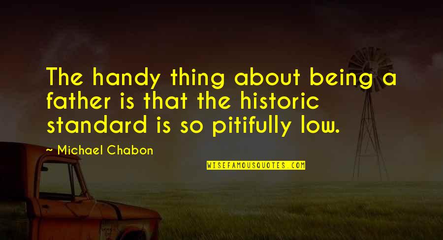 Book Exhibition Quotes By Michael Chabon: The handy thing about being a father is