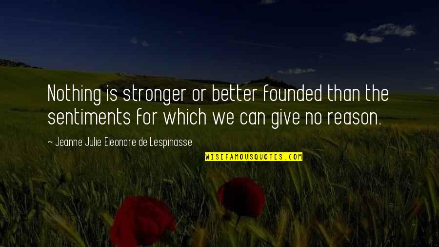 Book Fight Club Quotes By Jeanne Julie Eleonore De Lespinasse: Nothing is stronger or better founded than the