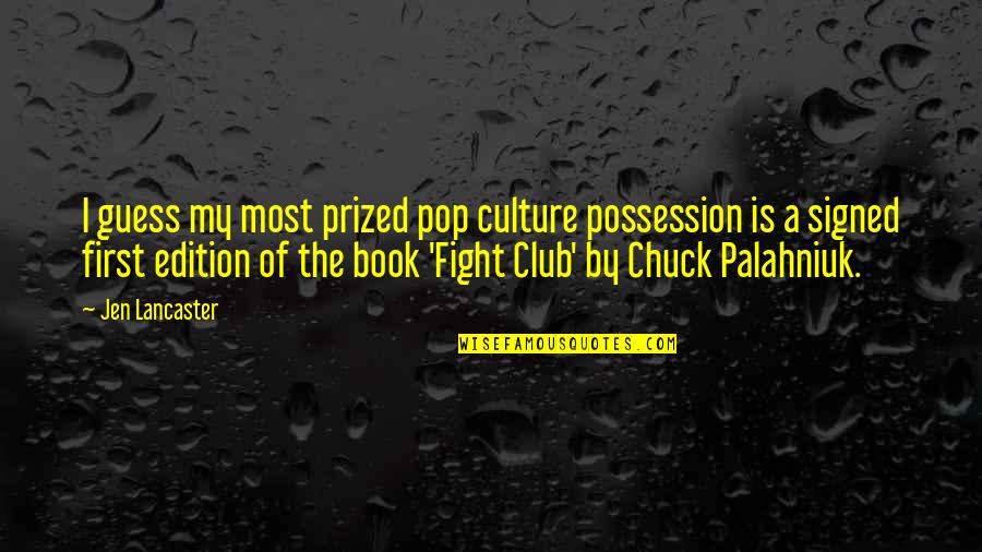 Book Fight Club Quotes By Jen Lancaster: I guess my most prized pop culture possession