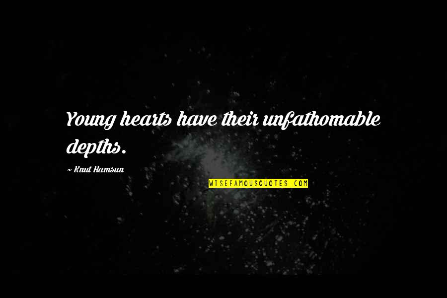 Book Flush Quotes By Knut Hamsun: Young hearts have their unfathomable depths.