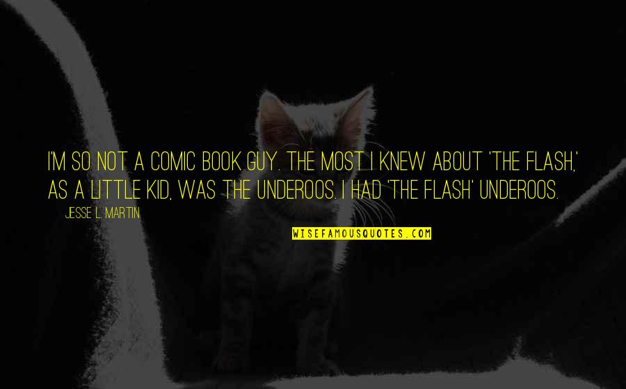 Book For Kid Quotes By Jesse L. Martin: I'm so not a comic book guy. The Book For Kid Quotes By Jesse L. Martin: I'm so not a comic book guy. The