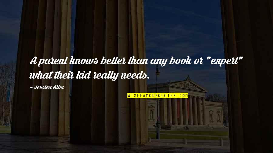 Book For Kid Quotes By Jessica Alba: A parent knows better than any book or