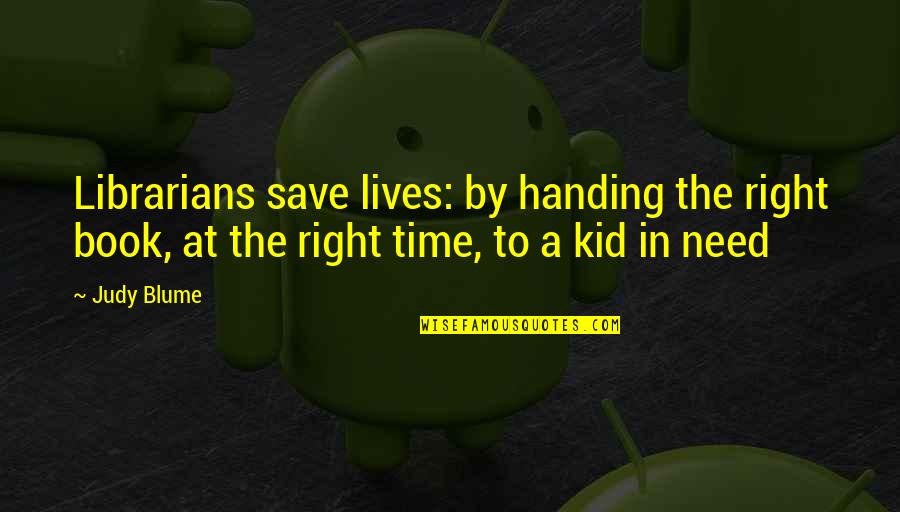 Book For Kid Quotes By Judy Blume: Librarians save lives: by handing the right book,