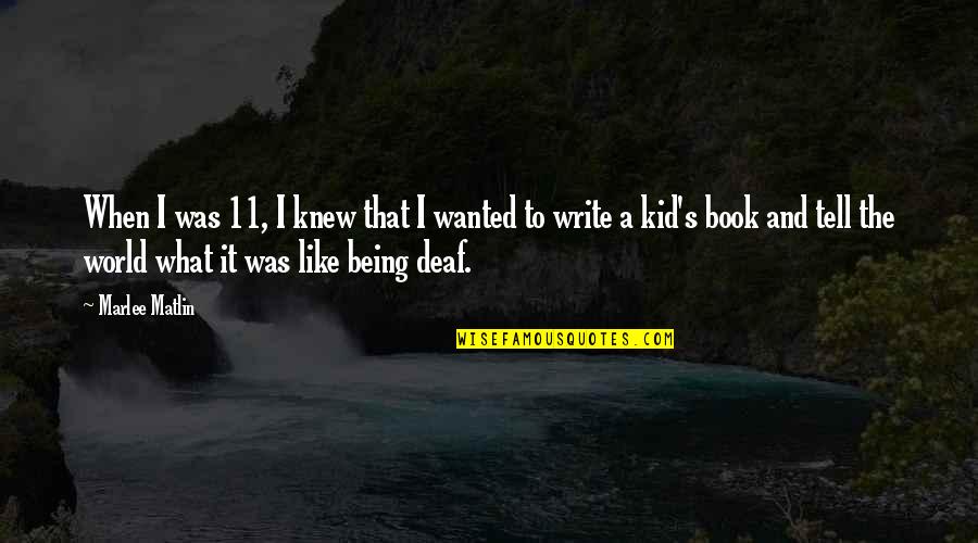 Book For Kid Quotes By Marlee Matlin: When I was 11, I knew that I Book For Kid Quotes By Marlee Matlin: When I was 11, I knew that I