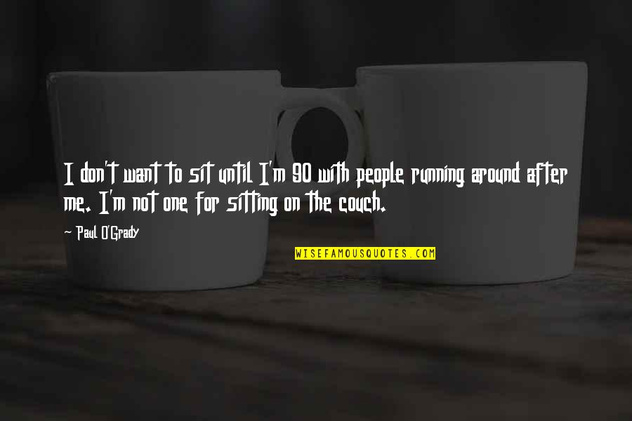 Book Full Of Motivational Quotes By Paul O'Grady: I don't want to sit until I'm 90 Book Full Of Motivational Quotes By Paul O'Grady: I don't want to sit until I'm 90