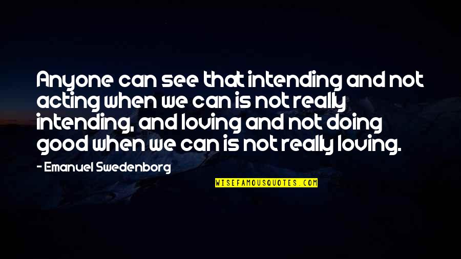 Book Giving God Quotes By Emanuel Swedenborg: Anyone can see that intending and not acting