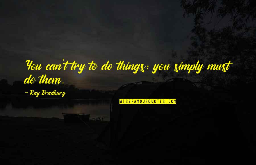 Book Hogwarts Quotes By Ray Bradbury: You can't try to do things; you simply