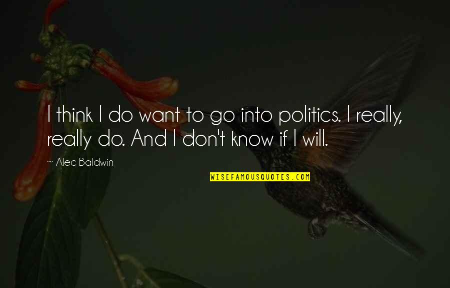 Book Holes Quotes By Alec Baldwin: I think I do want to go into