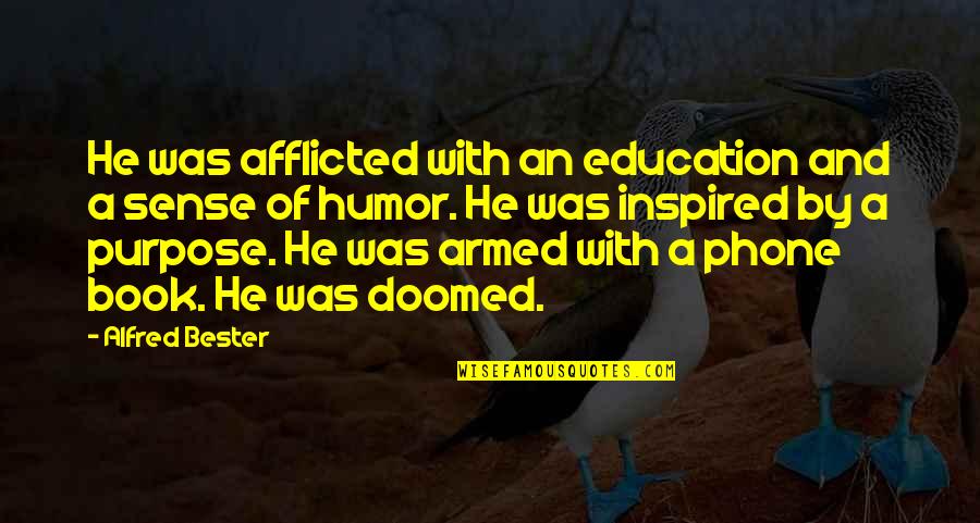 Book Humor Quotes By Alfred Bester: He was afflicted with an education and a