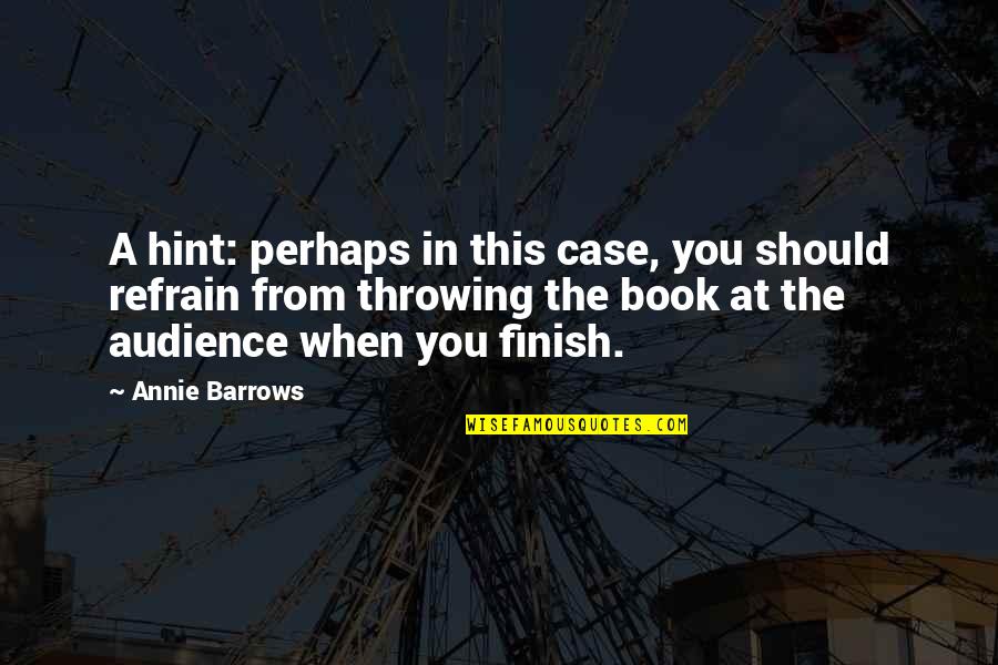 Book Humor Quotes By Annie Barrows: A hint: perhaps in this case, you should