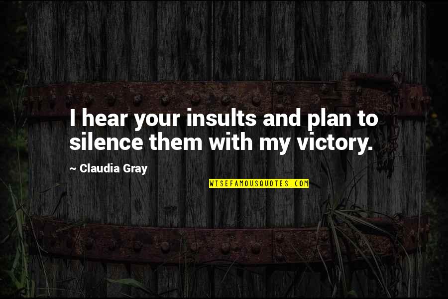 Book Humor Quotes By Claudia Gray: I hear your insults and plan to silence
