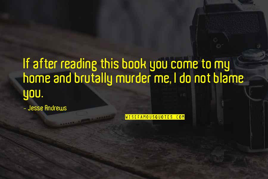Book Humor Quotes By Jesse Andrews: If after reading this book you come to
