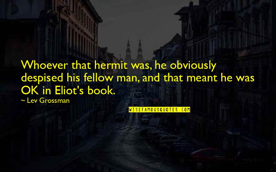 Book Humor Quotes By Lev Grossman: Whoever that hermit was, he obviously despised his