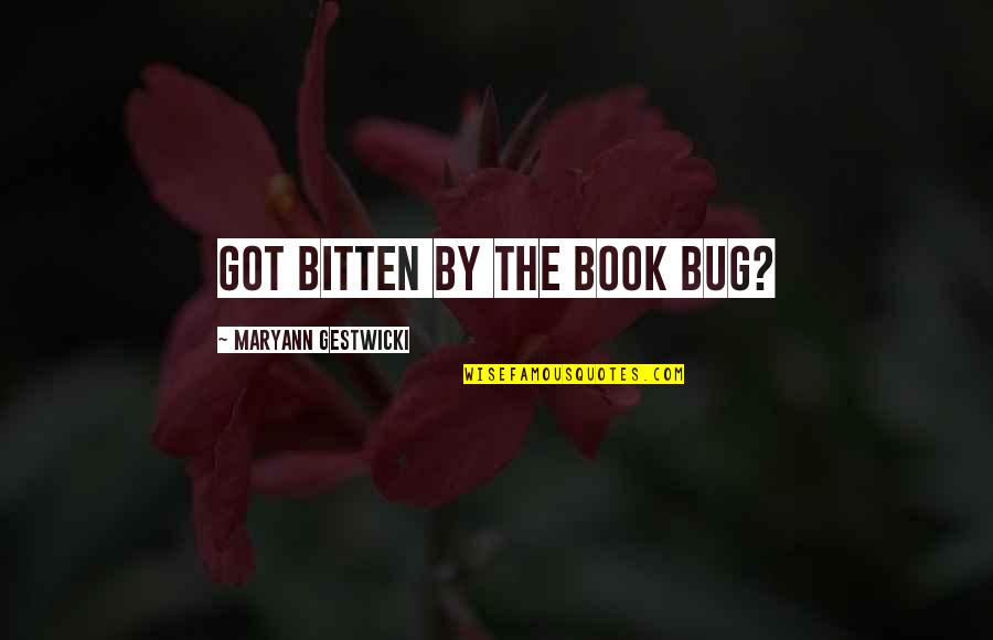 Book Humor Quotes By Maryann Gestwicki: Got bitten by the book bug?