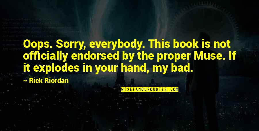 Book Humor Quotes By Rick Riordan: Oops. Sorry, everybody. This book is not officially