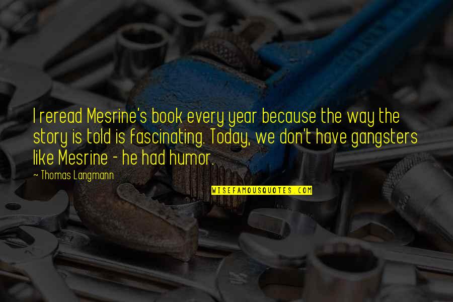 Book Humor Quotes By Thomas Langmann: I reread Mesrine's book every year because the