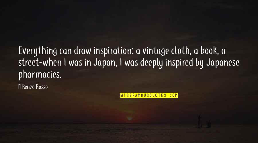 Book Inspired Quotes By Renzo Rosso: Everything can draw inspiration: a vintage cloth, a