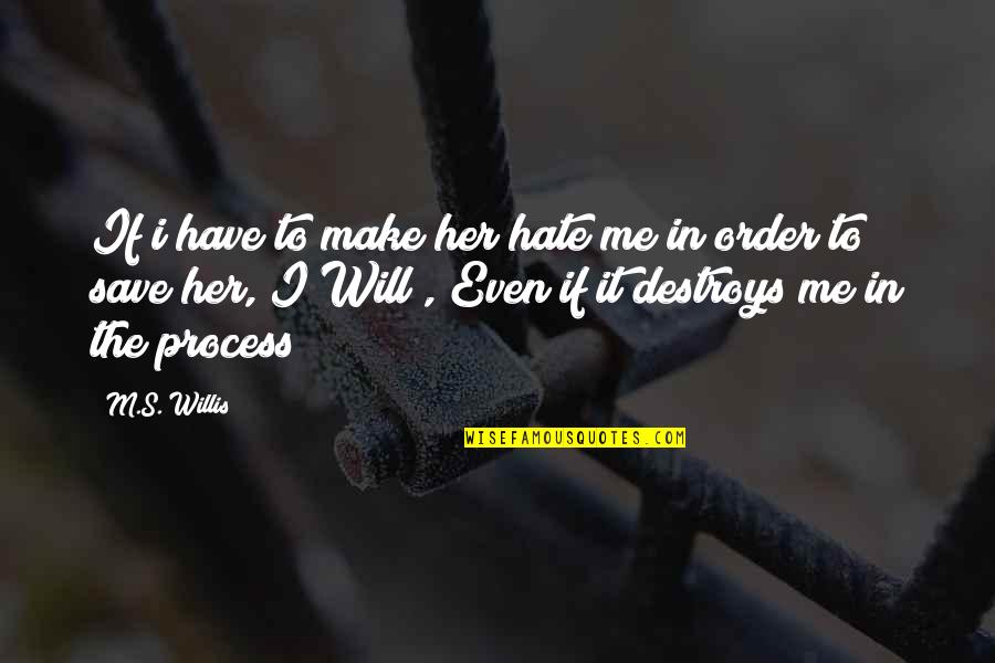 Book Into The Wild Quotes By M.S. Willis: If i have to make her hate me