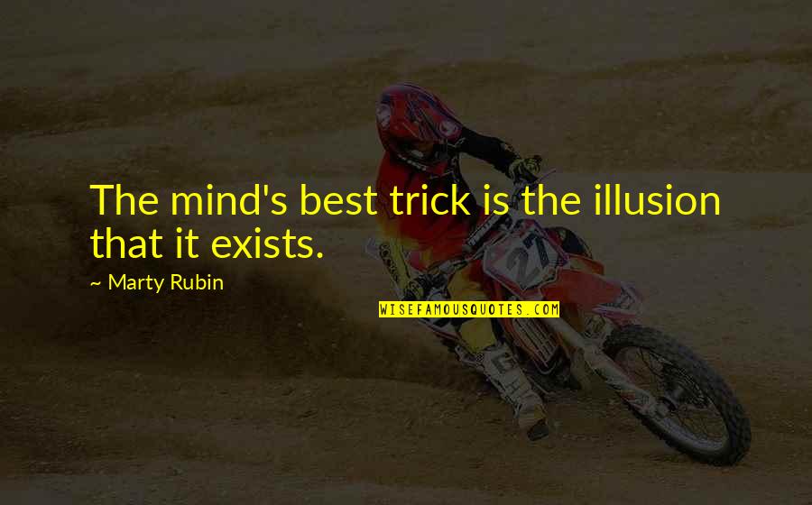 Book Into The Wild Quotes By Marty Rubin: The mind's best trick is the illusion that