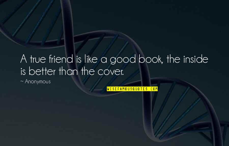 Book Is A Good Friend Quotes By Anonymous: A true friend is like a good book,