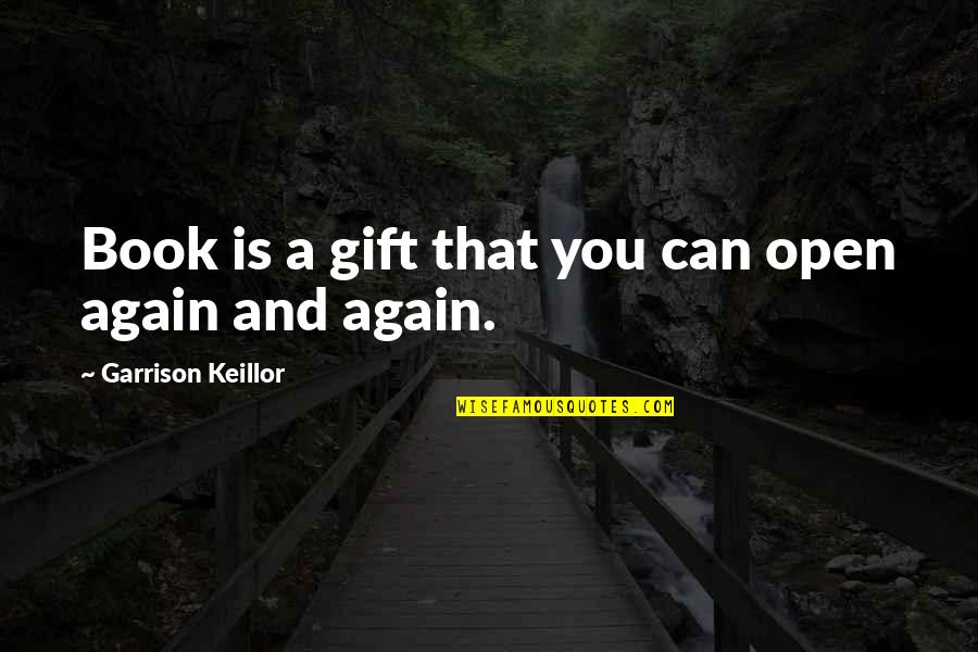Book Is The Best Gift Quotes By Garrison Keillor: Book is a gift that you can open