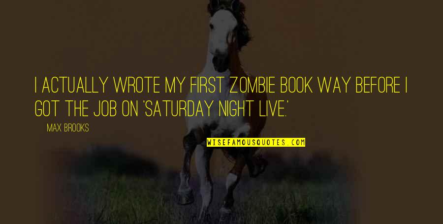 Book Job Quotes By Max Brooks: I actually wrote my first zombie book way