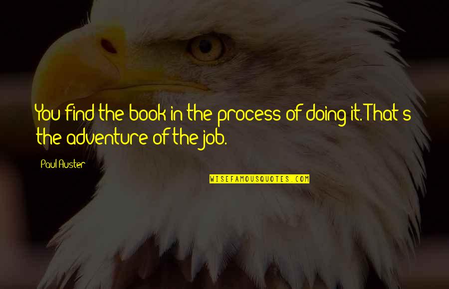 Book Job Quotes By Paul Auster: You find the book in the process of