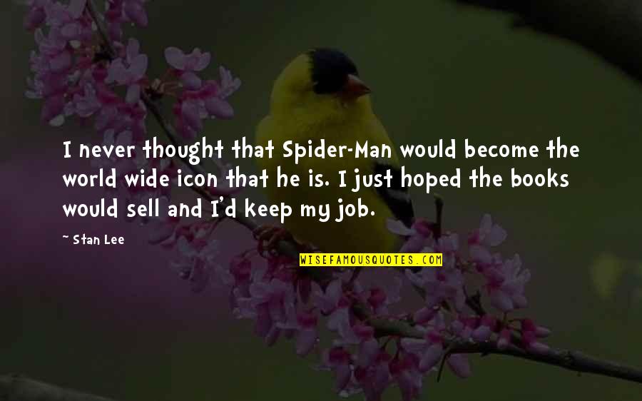 Book Job Quotes By Stan Lee: I never thought that Spider-Man would become the