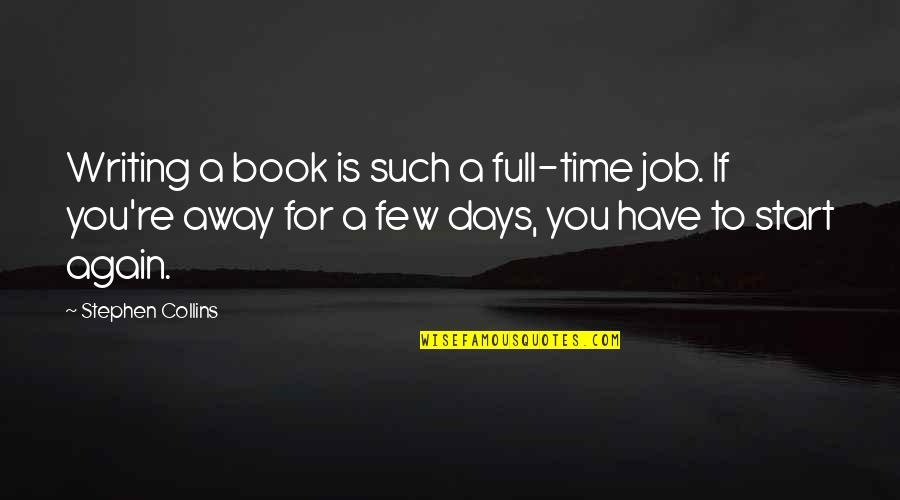 Book Job Quotes By Stephen Collins: Writing a book is such a full-time job.