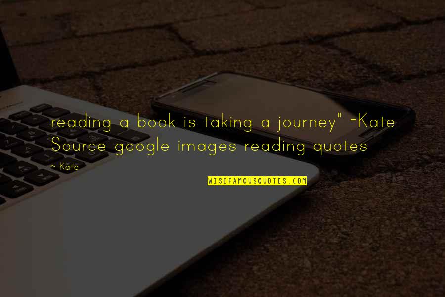 Book Journey Quotes By Kate: reading a book is taking a journey" -Kate