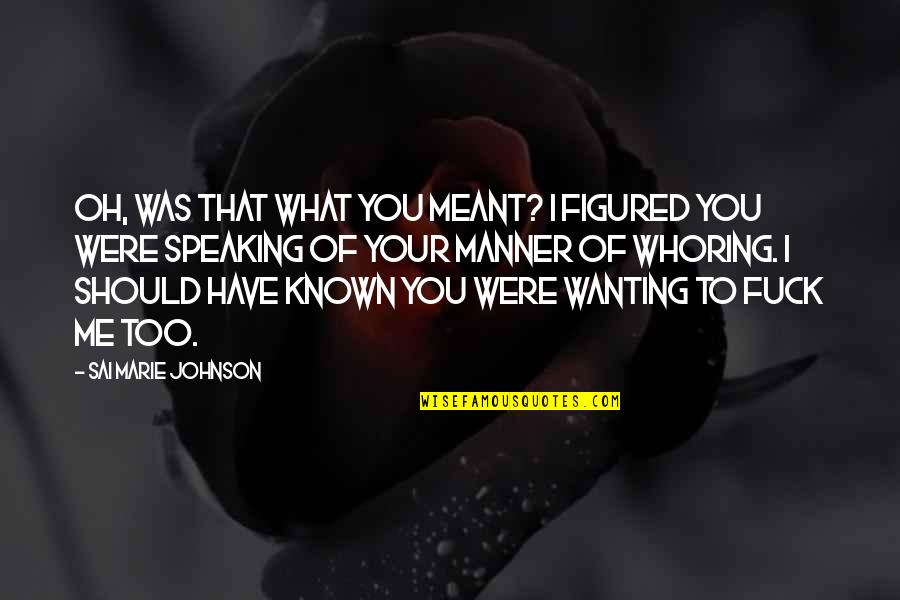 Book Junkie Quotes By Sai Marie Johnson: Oh, was that what you meant? I figured Book Junkie Quotes By Sai Marie Johnson: Oh, was that what you meant? I figured