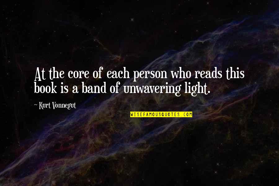 Book Light Quotes By Kurt Vonnegut: At the core of each person who reads