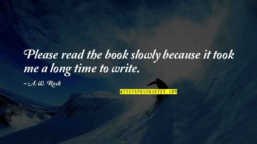 Book Long Quotes By A.W. Rock: Please read the book slowly because it took