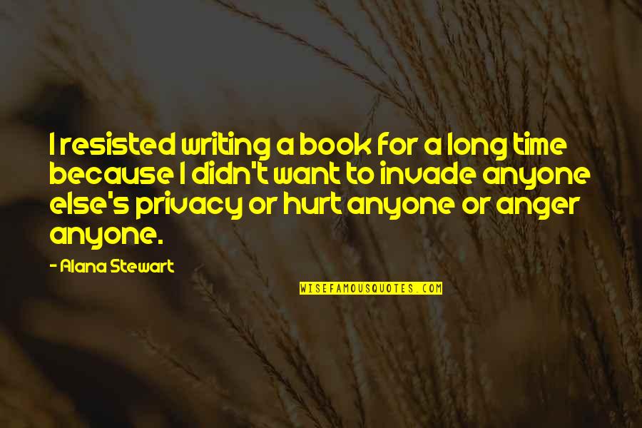 Book Long Quotes By Alana Stewart: I resisted writing a book for a long Book Long Quotes By Alana Stewart: I resisted writing a book for a long