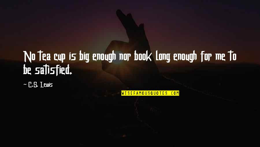 Book Long Quotes By C.S. Lewis: No tea cup is big enough nor book