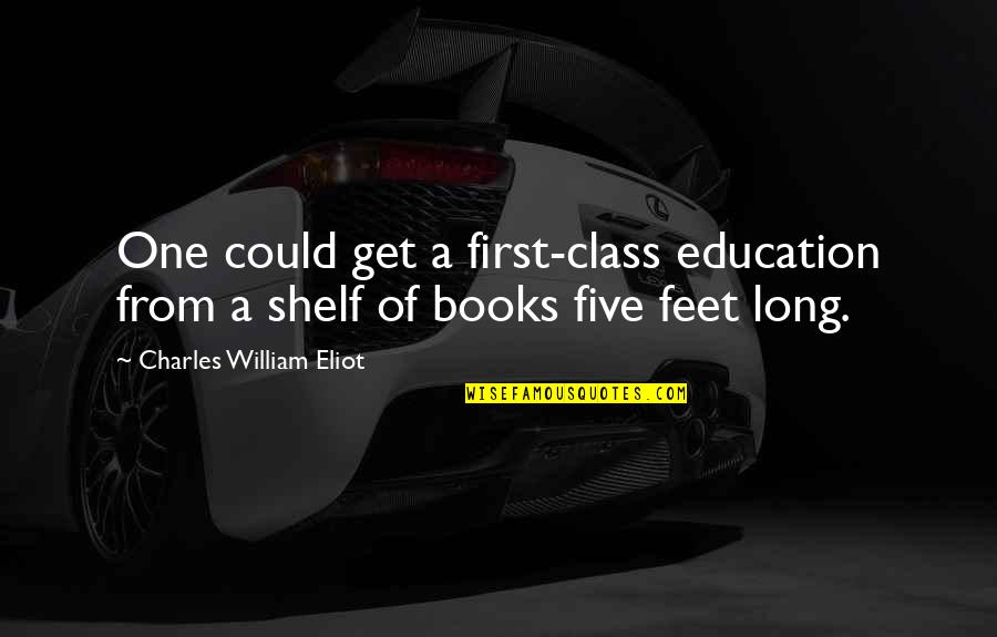 Book Long Quotes By Charles William Eliot: One could get a first-class education from a Book Long Quotes By Charles William Eliot: One could get a first-class education from a