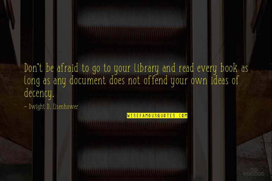 Book Long Quotes By Dwight D. Eisenhower: Don't be afraid to go to your library Book Long Quotes By Dwight D. Eisenhower: Don't be afraid to go to your library