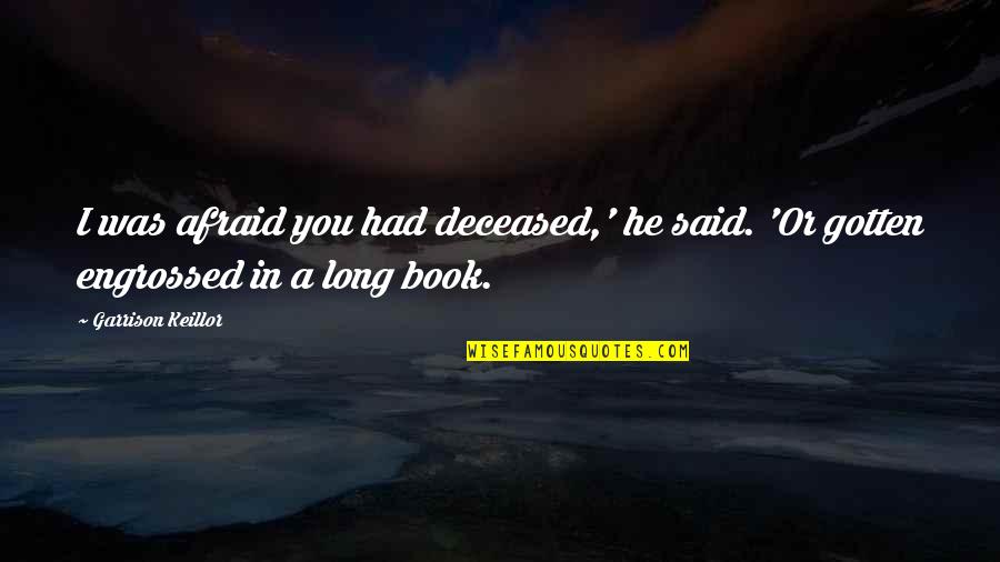 Book Long Quotes By Garrison Keillor: I was afraid you had deceased,' he said.