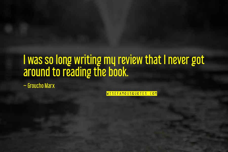 Book Long Quotes By Groucho Marx: I was so long writing my review that