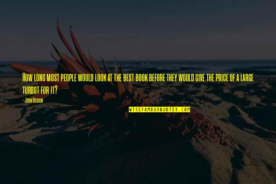 Book Long Quotes By John Ruskin: How long most people would look at the Book Long Quotes By John Ruskin: How long most people would look at the