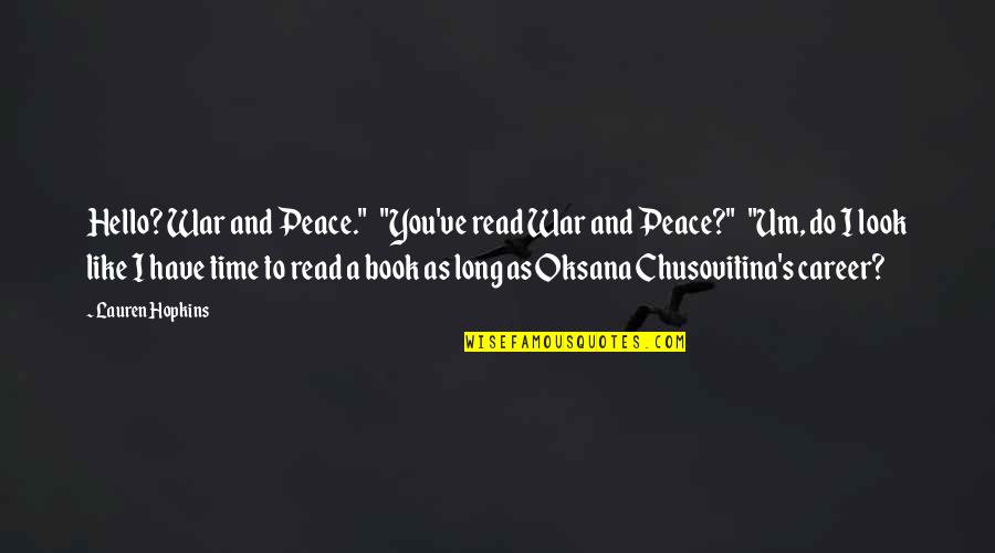 Book Long Quotes By Lauren Hopkins: Hello? War and Peace." "You've read War and Book Long Quotes By Lauren Hopkins: Hello? War and Peace." "You've read War and
