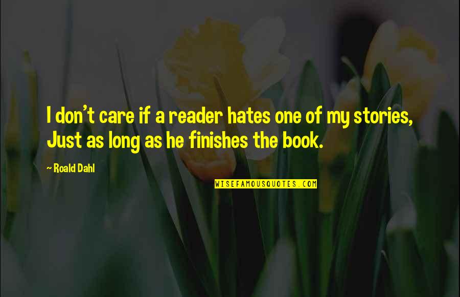 Book Long Quotes By Roald Dahl: I don't care if a reader hates one Book Long Quotes By Roald Dahl: I don't care if a reader hates one