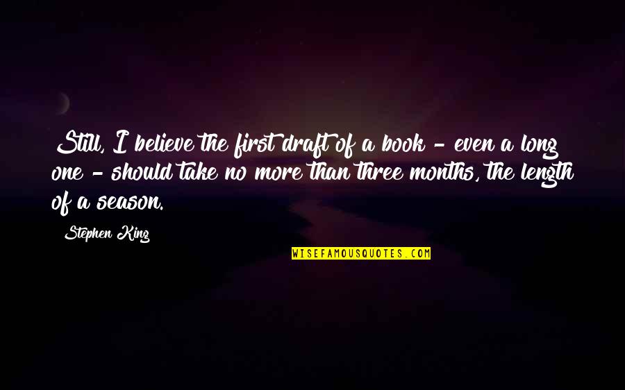 Book Long Quotes By Stephen King: Still, I believe the first draft of a Book Long Quotes By Stephen King: Still, I believe the first draft of a