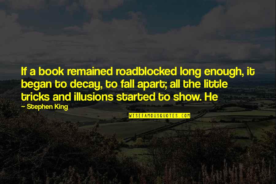 Book Long Quotes By Stephen King: If a book remained roadblocked long enough, it Book Long Quotes By Stephen King: If a book remained roadblocked long enough, it