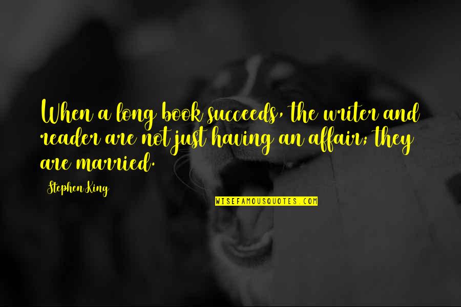 Book Long Quotes By Stephen King: When a long book succeeds, the writer and Book Long Quotes By Stephen King: When a long book succeeds, the writer and