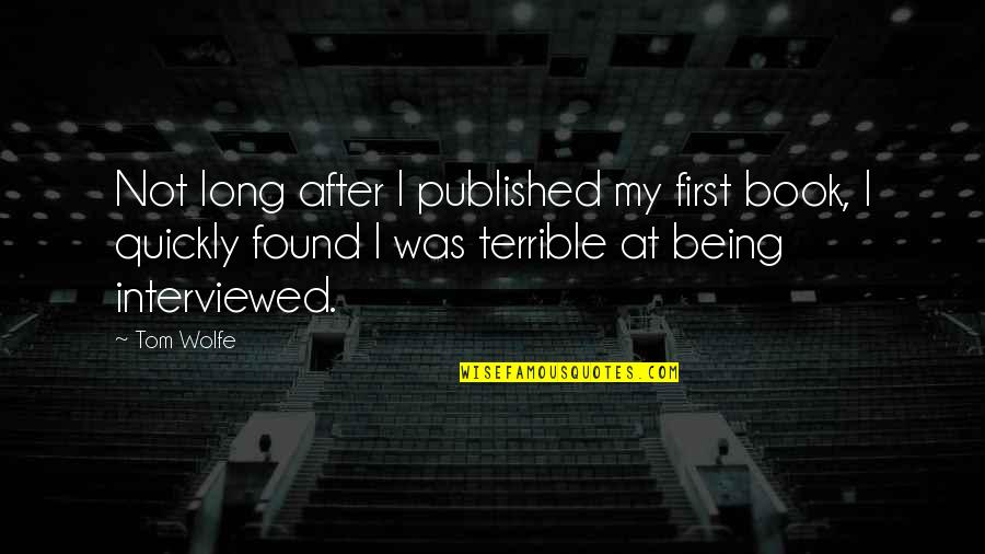 Book Long Quotes By Tom Wolfe: Not long after I published my first book, Book Long Quotes By Tom Wolfe: Not long after I published my first book,